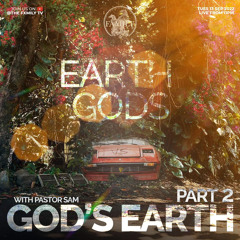 Earth Gods, God's Earth Part 2 - 13.09.2022