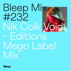 Bleep Mix #232 - Nik Colk Void - Editions Mego Label Mix