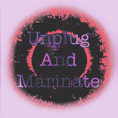 Unplug and marinate