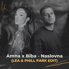 Amna X Biba - Naslovna (LEA & PHILL PARK Edit Extended)