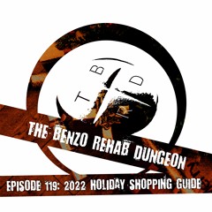 The Benzo Rehab Dungeon - Ep 119: Holiday Shopping Guide