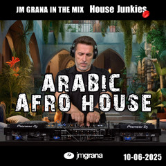 JM Grana In The Mix House Junkies (10-06-2025) ARABIC AFRO HOUSE