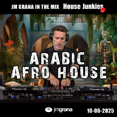 JM Grana In The Mix House Junkies (10-06-2025) ARABIC AFRO HOUSE