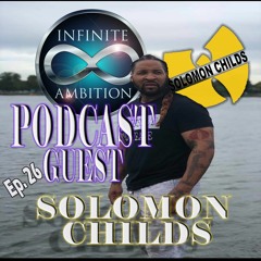 Infinite Ambition Podcast Ep. 26 Solomon Childs
