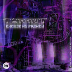 TYRANT - Excuse My French