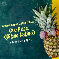 Que Pasa, Ritmo Latino (Ricardo Reyna, Javier Tejeda Tech Mix) FREE DOWNLOAD