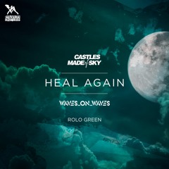 Waves On Waves X Rameses B  X Castles Made Of Sky "Heal Again"
