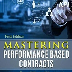 Kindle online PDF Mastering Performance Based Contracts: From Why to What to How unlimited