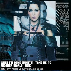 Katy Perry, Alesso Vs DubVision, Jem Cooke - When I'm Gone (Minetti 'Take Me To Another World' Edit)
