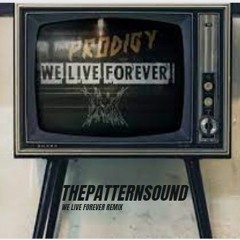 The Prodigy - We Live Forever ..(ThePatternSound Remix)