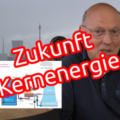 Zukunft Kernenergie in Deutschland und der Welt | Neubau, Molten Salt Reactor, Small Modular Reactor