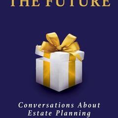 EBOOK A Gift For The Future: Conversations About Estate Planning