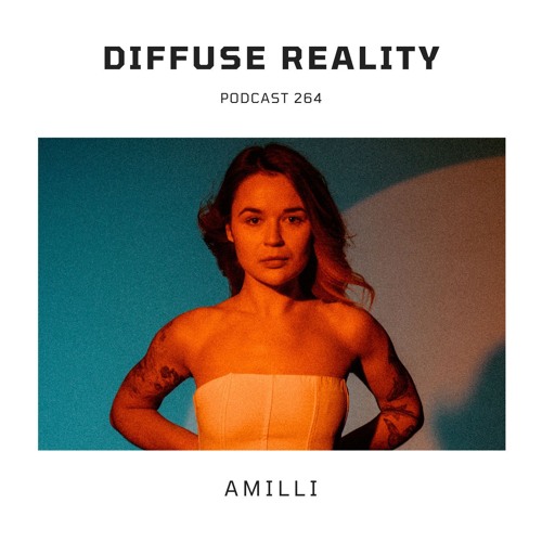 Diffuse Reality Podcast 264 : Amilli