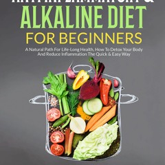 [READ ]  Anti Inflammatory & Alkaline Diet For Beginners: A Natural Path