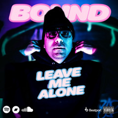 BOUND - LEAVE ME ALONE ( ORIGINAL MIX ) FREE DOWNLOAD
