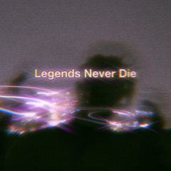 Legends Never Die