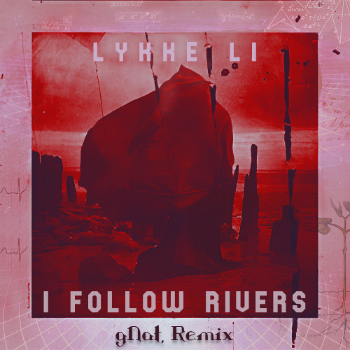 Lykke Li - I Follow Rivers (gNat Remix)