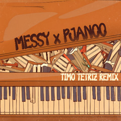 MESSY x PJANOO (TIMO TETRIZ REMIX)