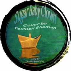 Sugar Baby Clown - COVER (New Music by TexMex Shaman) | A Song by REKHA-IYERN FE from LP Milky Ocean
