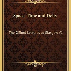 download KINDLE 📍 Space, Time and Deity: The Gifford Lectures at Glasgow V1 by  S. A