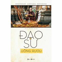 Đạo Sư Uống Rượu - Tác giả Dzongsar Jamyang Khyentse - Giọng đọc Sunny Luc