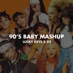90'S BABY MASHUP (BY LUCKY KEYS X D2)