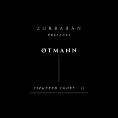 Zurbarån presents - ØTMANN - Ciphered Codes • II