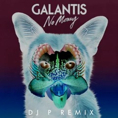 Galantis - No Money (DJ P REMIX)