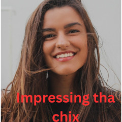 impressing tha chix
