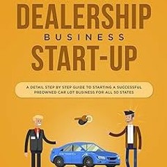 ~Read~[PDF] Be Your Own Boss! Used Car Dealership Business Startup: A Detail Step By Step Guide