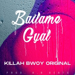 03 - Bailame Gyal - Killah Bwoy Original (Prod A.R. Beats) [Gravedad] 2020