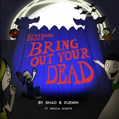 Ep 5: BRING Out Your Dead