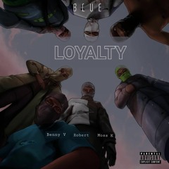 LOYALTY- Benny V, Robert, Moss-K, Blue