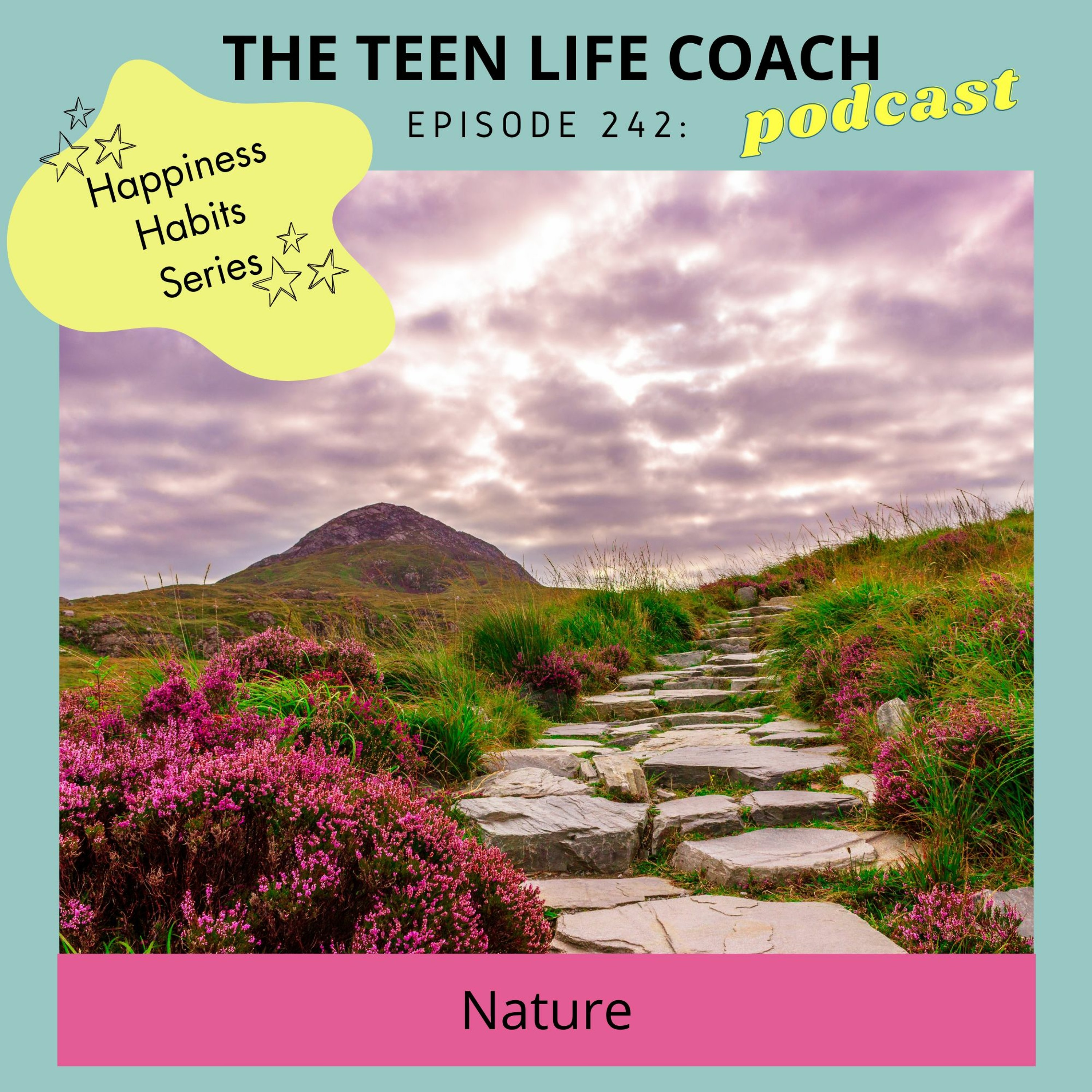 242: Happiness Habits for Teens: Nature