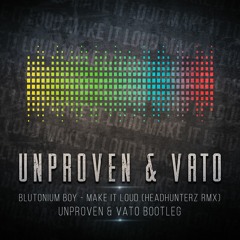 Unproven & Vato - Make It Loud (Bootleg)