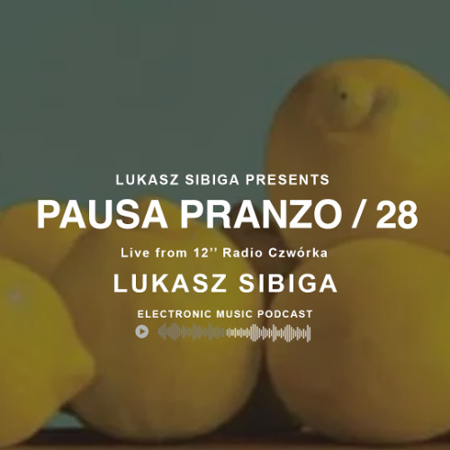 #28 Pausa Pranzo - Lukasz Sibiga live from 12 cali Radio Czworka