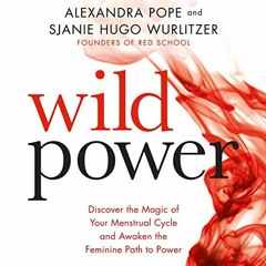 Read KINDLE 📕 Wild Power: Discover the Magic of Your Menstrual Cycle and Awaken the