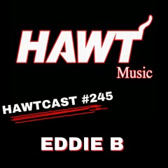 HAWTCAST 245- EDDIE B