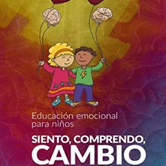 [READ] EBOOK 📃 SIENTO, COMPRENDO, CAMBIO: EDUCACION EMOCIONAL PARA NIÑOS (Spanish Ed
