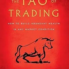 ~Read~[PDF] The Tao of Trading: How to Build Abundant Wealth in Any Market Condition - Simon Re
