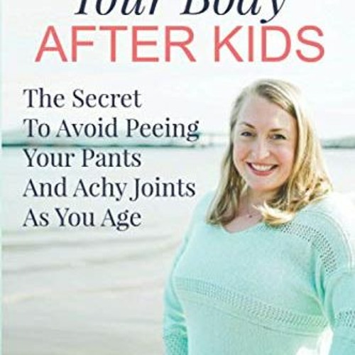 [ACCESS] EPUB 📙 Restore Your Body After Kids: The Secret To Avoid Peeing Your Pants