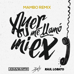 Ayer Me LLamó Mi Ex  (Mambo Remix) Jesus Martín  |  Raúl Lobato