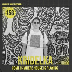 Home Is Where House Is Playing 156 [Housepedia Podcasts] I Kridelka
