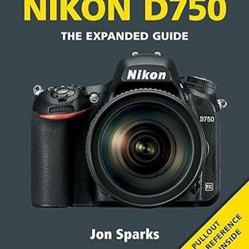 Get FREE Book Nikon D750 (Expanded Guides) By  Jon Sparks (Author)  Full Pages