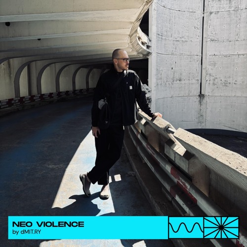 Neo Violence 06/25 by dMIT.RY