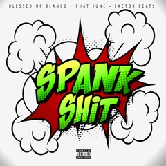 13 - Phat June - Spank Shit Feat. Factor Beats And Blessed Up Blanco (prod. FactorBeats) -