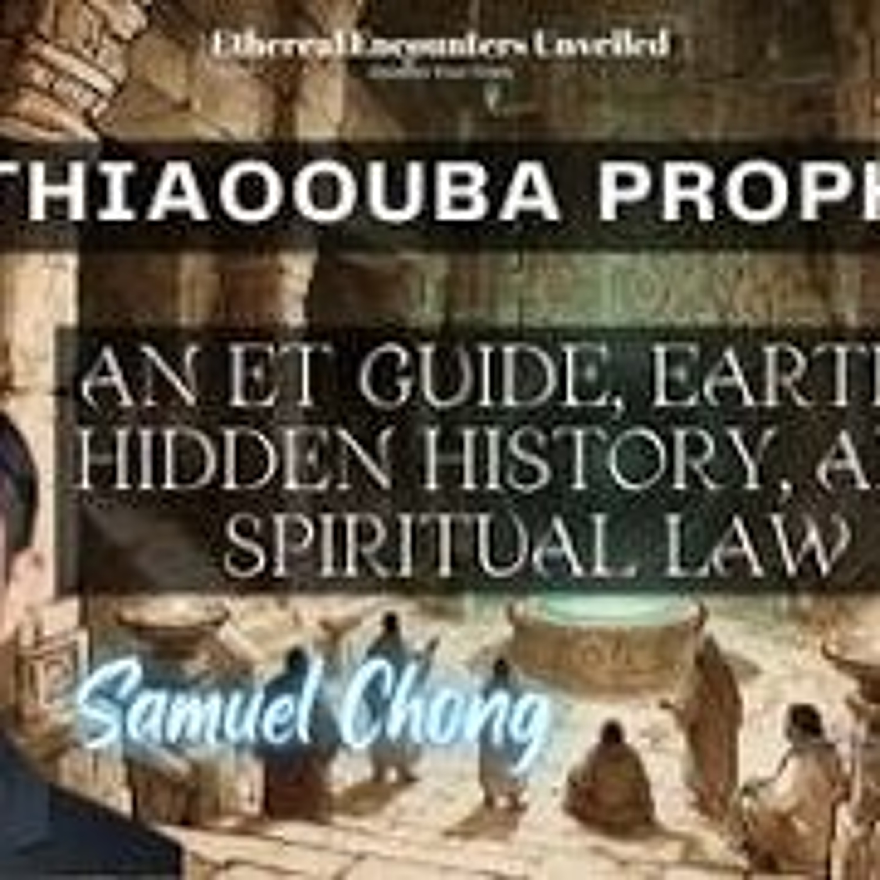 Ethereal Encounters-The Thiaoouba Prophecy_ An ET Guide_ Earth_s Hidden History With  Samuel Chong episode artwork
