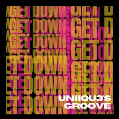 UNIIQU3'S GROOVE (GET DOWN) - UNIIQU3