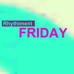 Rhythiment- Friday (2024) (The New Era)