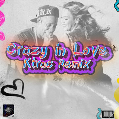 Crazy in Love - Beyonce ft Jay Z (KTRAC Remix)